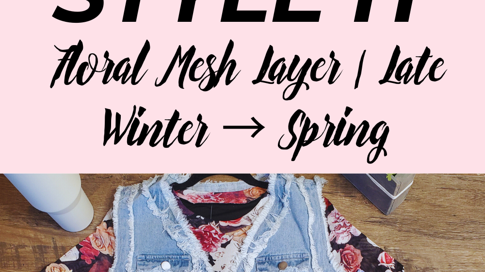 3 Ways to Style a Floral Mesh Layer Top for Late Winter + Early Spring