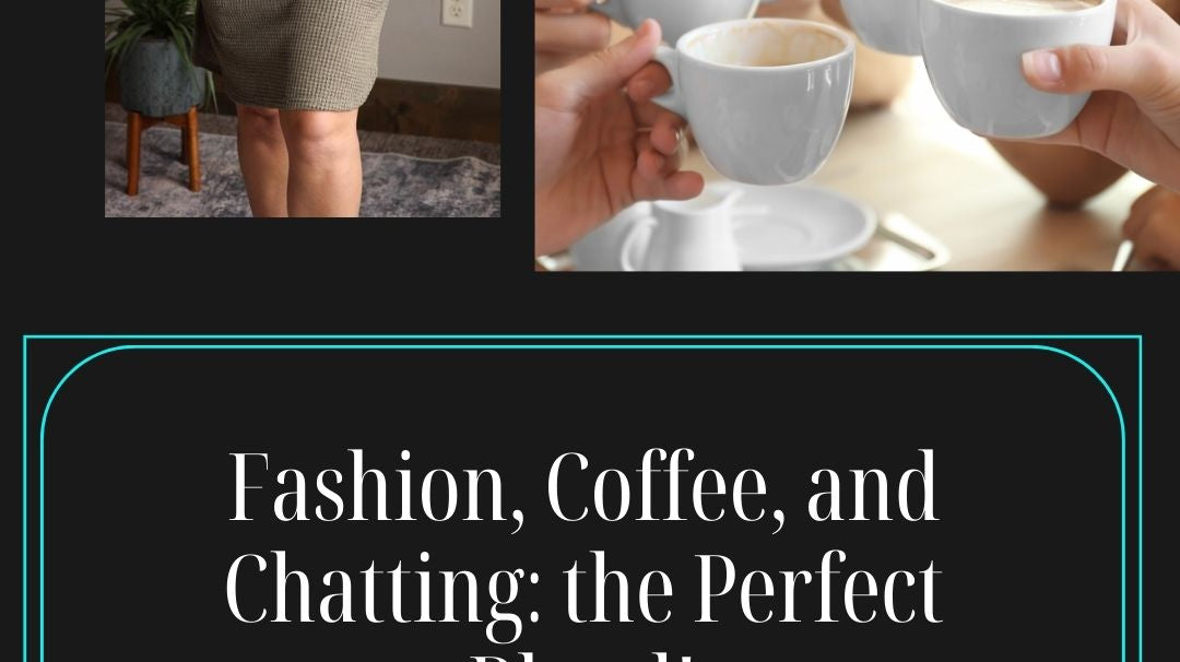 Fashion, Coffee, and Chatting: One Perfect Blend with Classy Closet 3/19/24