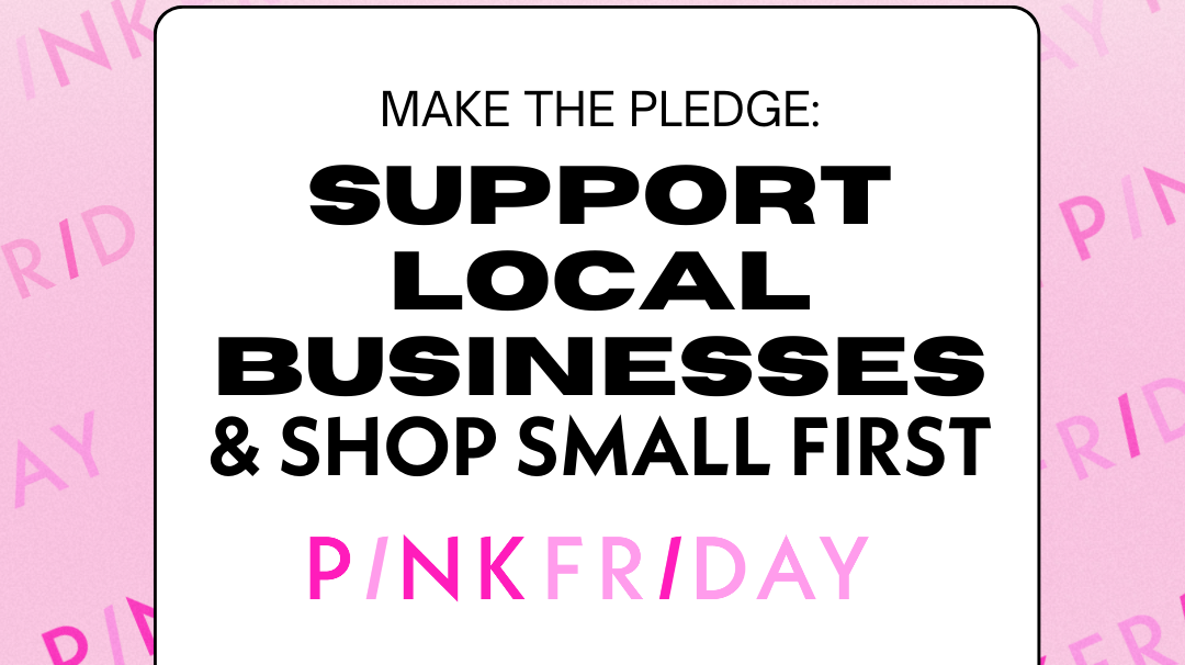 Support Local Businesses & Shop Small First: Pink Friday ♥