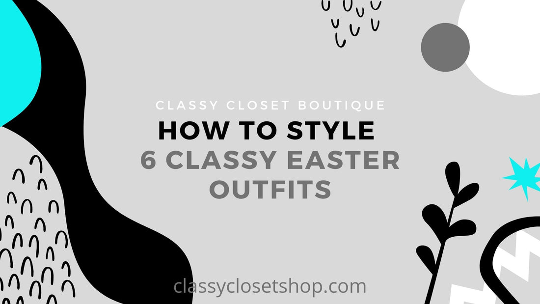 How To Style Your Easter Outfit for 2021